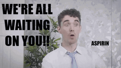 We're All Waiting For Aspirin Medicine GIF