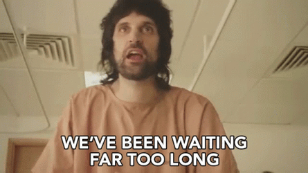 We're Waiting For Too Long GIF