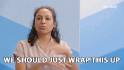 We Should Just Wrap It Up GIF