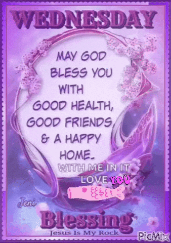 Wednesday May God Bless You With Good Health Good Friends & A Happy Home With Me In It Love You Blessing Jesus Is My Roc GIF