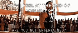 Week End Mood Are You Not Entertained GIF