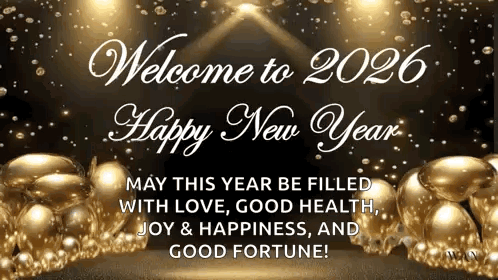 Welcome To 2026 Happy New Year May This Year Be Filled With Love , Good Health , Joy And Happiness , And Good Fortune . GIF