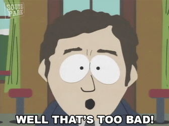Well That's Too Damn Bad Man GIF