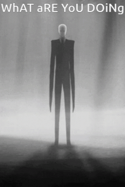 What Are You Doing Slenderman GIF