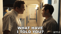 What Have I Told You GIF