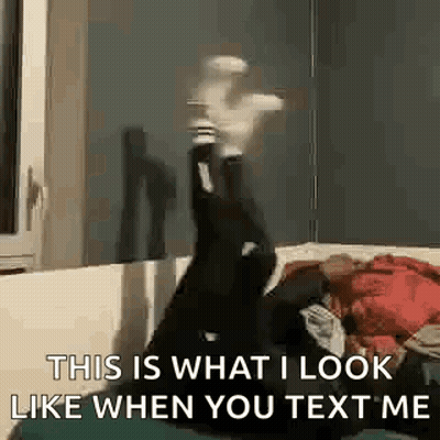 What I Look Like When You Text Me GIF