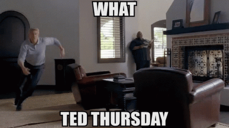 What Ted Thursday Work Meme GIF