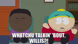Whatchu Talkin Bout Willis Eric Cartman Nervous GIF