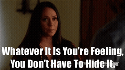 Whatever It Is You're Feeling You Don't Have To Hide It GIF