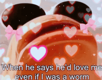 When He Says He 'D Love Me Even If I Was A Worm Is Written Below A Picture Of Mickey Mouse Ears GIF