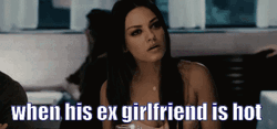 When His Ex Girlfriend Is Hot Mila Kunis  GIF