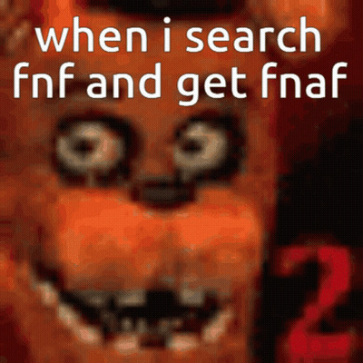 When I Search Fnf And Get Fnaf 2 With A Picture Of Foxy GIF
