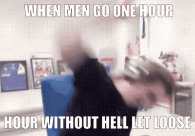 When Men Go One Hour Without Hell Let Loose GIF