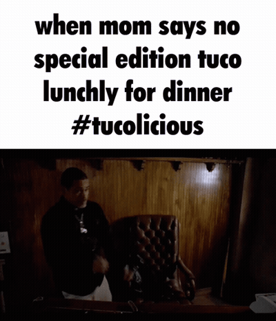 When Mom Says No Special Edition Tuco Lunchly For Dinner # Tucolicious GIF