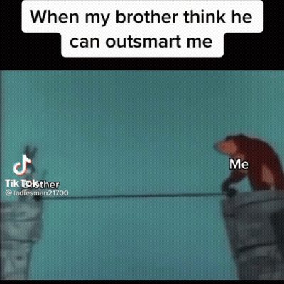 When My Brother Thinks He Can Outsmart Me Ladiesman21700 Me GIF