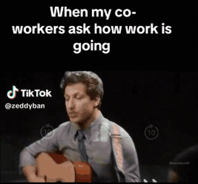 When My Co-Workers Ask How Work Is Going A Man Plays A Guitar GIF