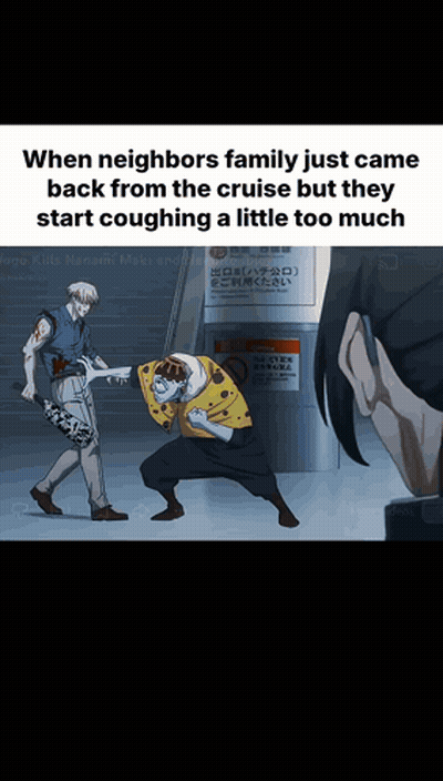 When Neighbors Family Just Came Back From Cruise Coughing Meme GIF