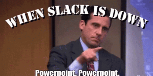 When Slack Is Down Powerpoint Is Up GIF