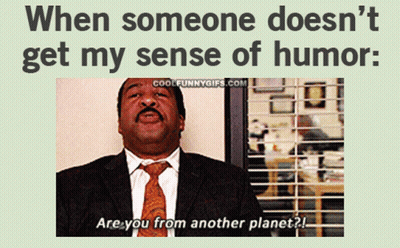 When Someone Does N't Get My Sense Of Humor : Are You From Another Planet ? GIF