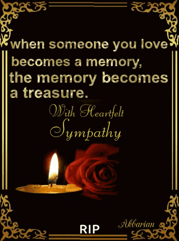 When Someone You Love Becomes A Memory The Memory Becomes A Treasure Rip With Heartfelt Sympathy GIF