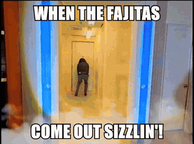 When The Fajitas Come Out Sizzlin Meme GIF