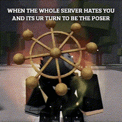 When The Whole Server Hates You And Its Ur Turn To Be The Poser Meme GIF