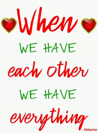 When We Have Each Other We Have Everything Is Written In Red And Green GIF