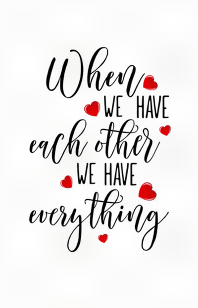 When We Have Each Other We Have Everything With Hearts GIF