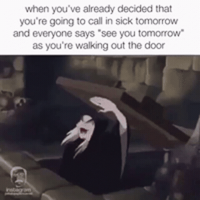When You Already Decided To Call In Sick Tomorrow GIF
