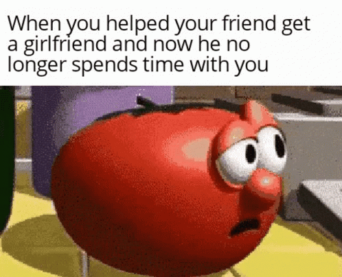 When You Helped Your Friend Get A Girlfriend And Now He No Longer Spends Time With You GIF