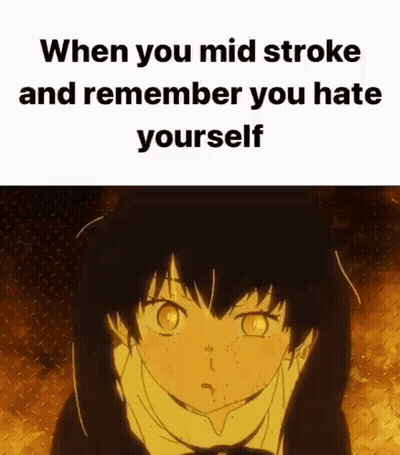 When You Mid Stroke And Remember You Hate Yourself With A Picture Of A Girl . GIF