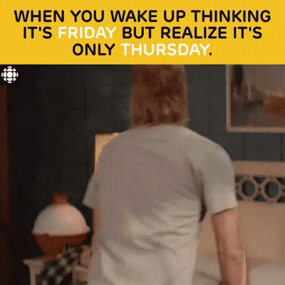 When You Wake Up Thinking It's Friday But Realize It's Only Thursday GIF