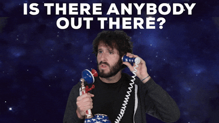 Where Is Everyone Anybody Out There Outer Space GIF