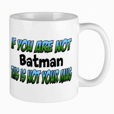 White Coffee Mug Saying If You Are Not Batman This Is Not Your Mug GIF