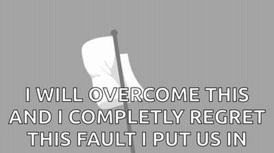 White Flag Saying I Will Overcome This And I Completely Regret This Fault I Put Us In GIF
