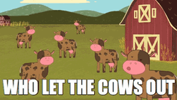 Who Let The Cows Out