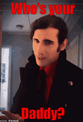 Whos Your Daddy Vampire Guy GIF