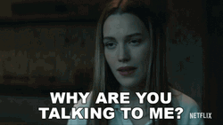 Why Are You Talking To Me GIF