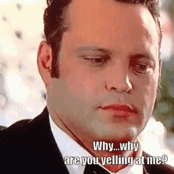 Why Are You Yelling At Me GIF