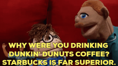 Why Were You Drinking Dunkin ' Dunuts Coffee Starbucks Is Far Superior GIF