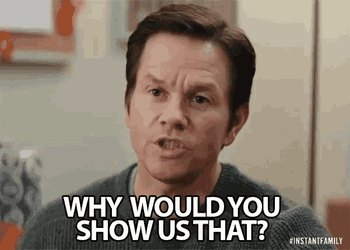 Why Would You Show Us That But Why GIF