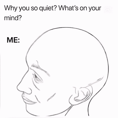 Why You So Quiet ? What 'S On Your Mind ? Me : Dany 'S World GIF