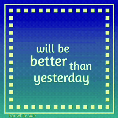 Will Be Better Than Yesterday Sign GIF