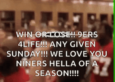 Win Or Lose 9Ers 4Life Any Given Sunday We Love You Niners Hella Of A Season GIF
