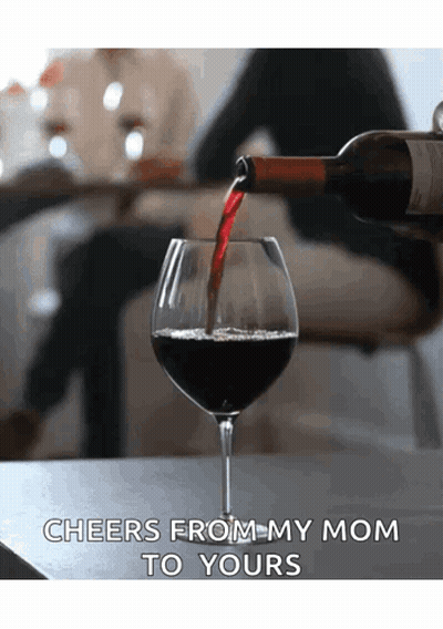 Wine Being Poured Into Glass Cheers From My Mom To Yours GIF