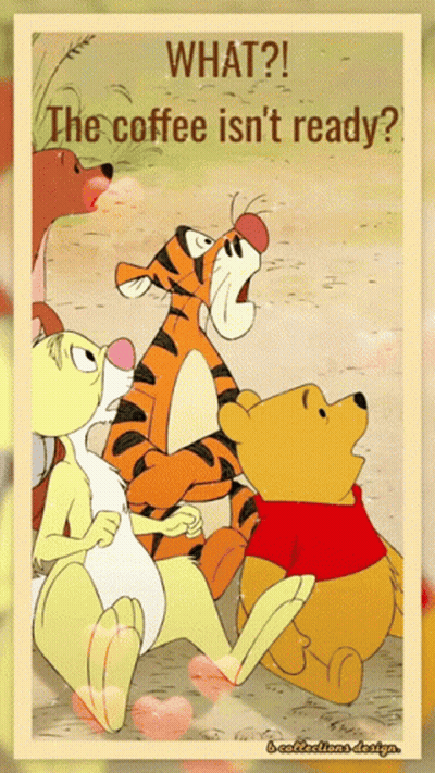 Winnie The Pooh And Friends Saying What The Coffee Isn't Ready GIF