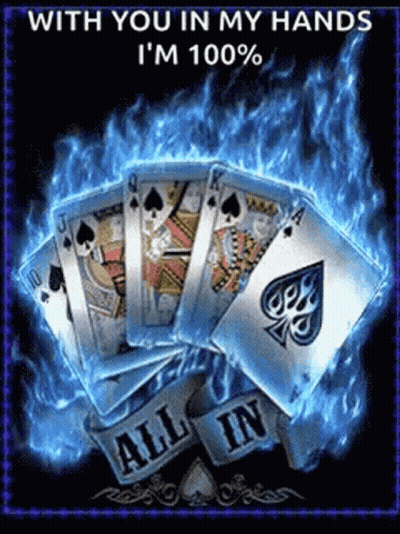 With You In My Hands I'm 100% All In Playing Cards In Flames GIF