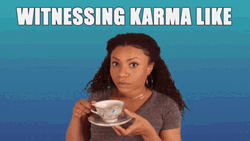 Witnessing Karma Like Sipping Tea GIF