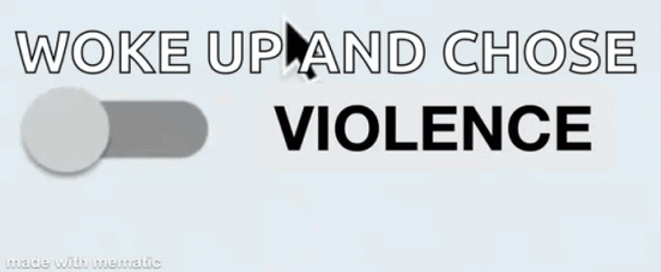 Woke Up And Choose Violence  GIF