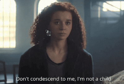 Woman Don't Condescend To Me I'm Not Child GIF